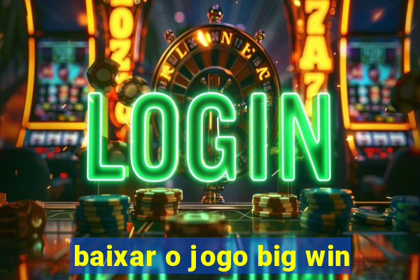 baixar o jogo big win